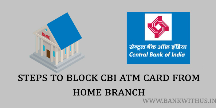 Steps to Block CBI ATM Card by Visiting Home Branch