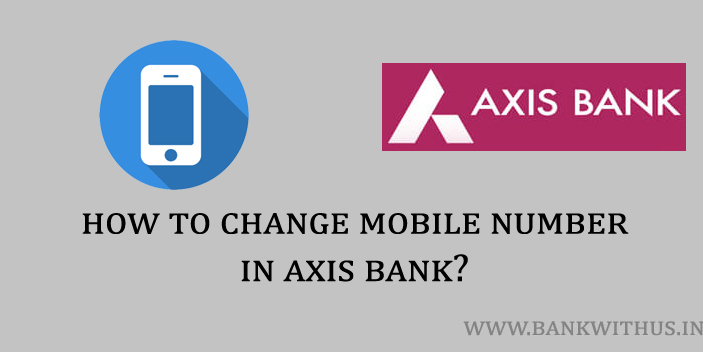 Steps to Change Mobile Number in Axis Bank