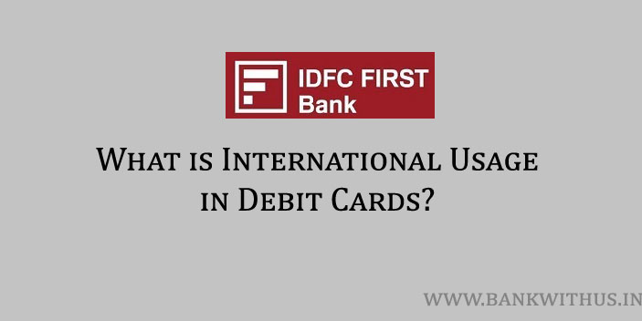 What is International Usage in IDFC First Bank Debit Card?