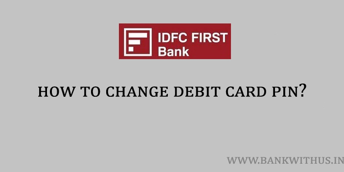 Change Debit Card PIN in IDFC First Bank