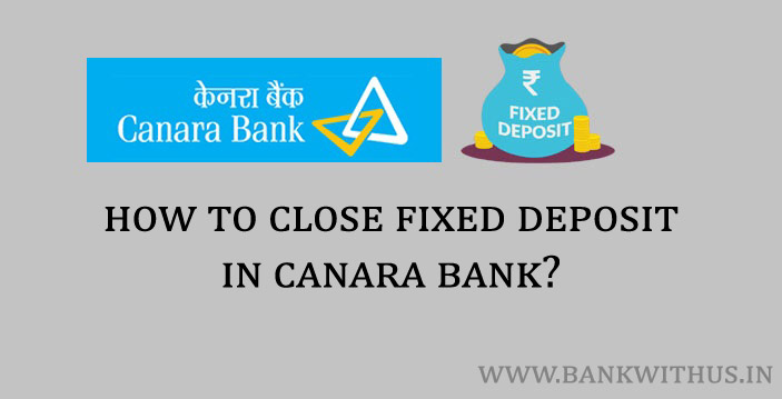 Steps to Close Fixed Deposit in Canara Bank