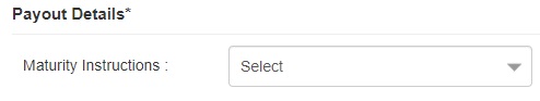 Enter Payout Details and Maturity Instructions