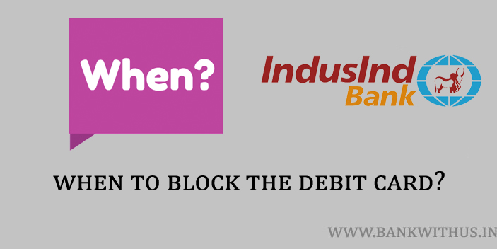 When to Block IndusInd Bank Debit Card?