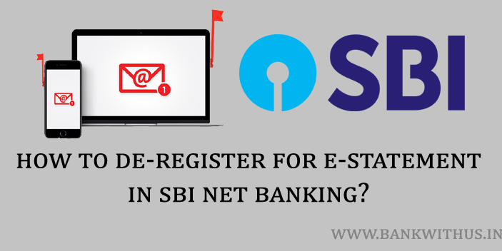 Steps to De-register e-Statements in SBI Net Banking