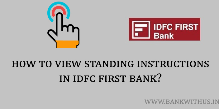 Steps to View Standing Instructions in IDFC First Bank
