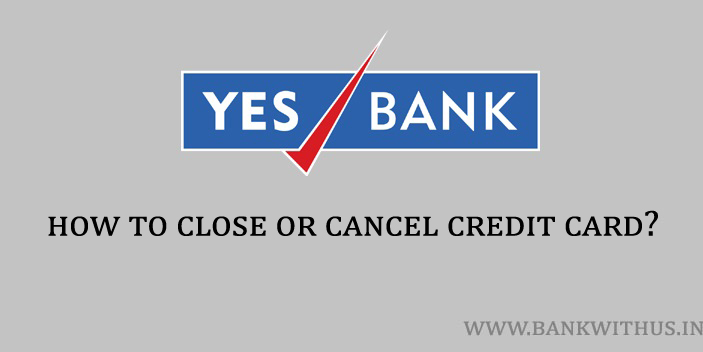 Steps to Close or Cancel Yes Bank Credit Card