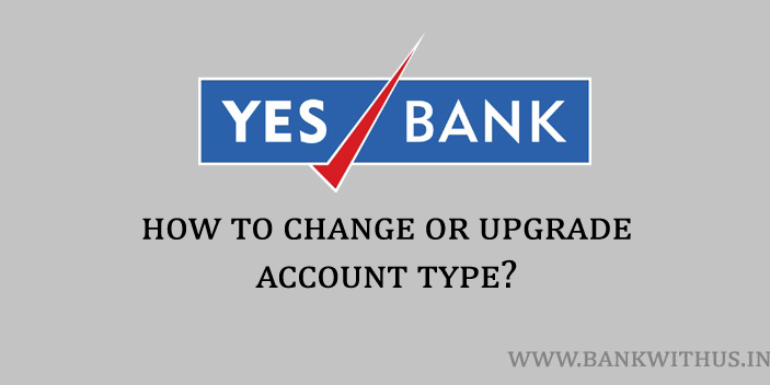 Steps to Upgrade Account Type in Yes Bank