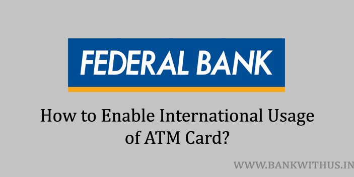 Enable International Usage of Federal Bank ATM Card