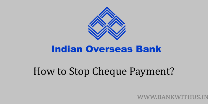 Steps to Stop Cheque Payment in Indian Overseas Bank