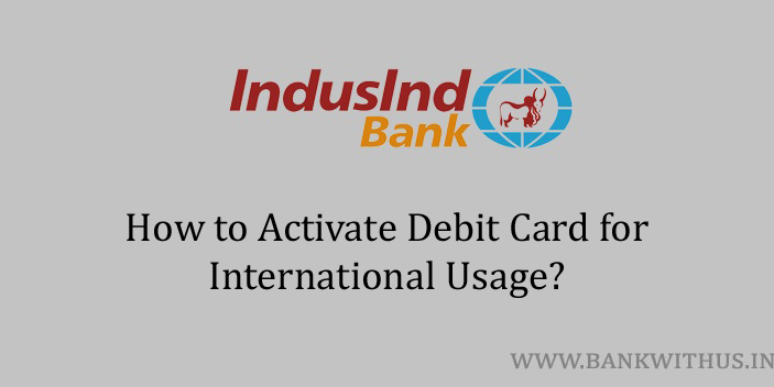 Steps to Activate IndusInd Bank Debit Card for International Usage