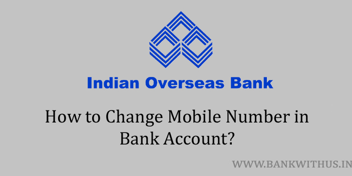 Change Mobile Number in Indian Overseas Bank Account