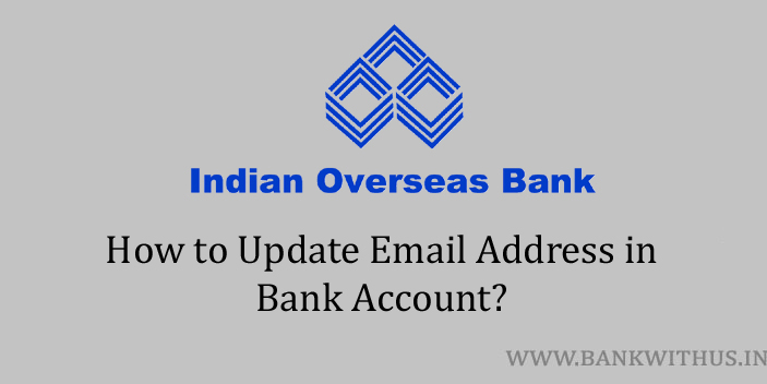Update Email Address in Indian Overseas Bank Account