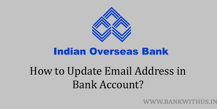Update Email Address in Indian Overseas Bank Account