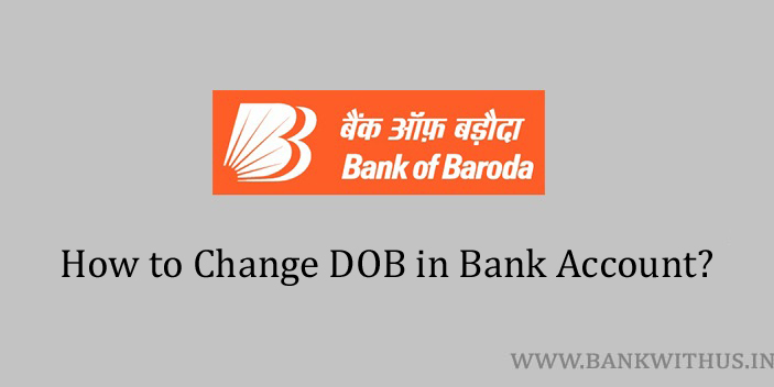Change DOB in Bank of Baroda Account