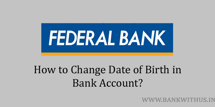 Changing Date of Birth in Federal Bank Account