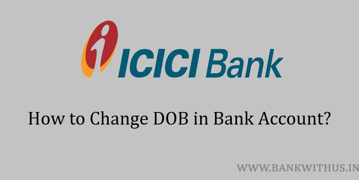 change DOB in ICICI Bank Account