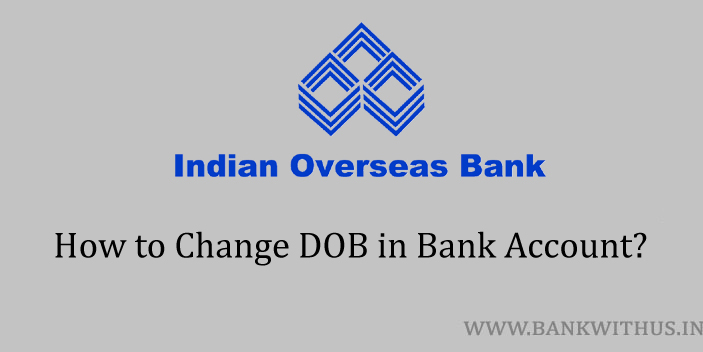 Change DOB in Indian Overseas Bank Account
