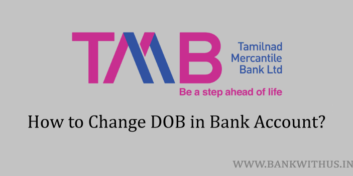 Change DOB in Tamilnad Mercantile Bank Account